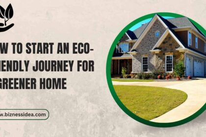 How To Start an Eco-friendly Journey For a Greener Home