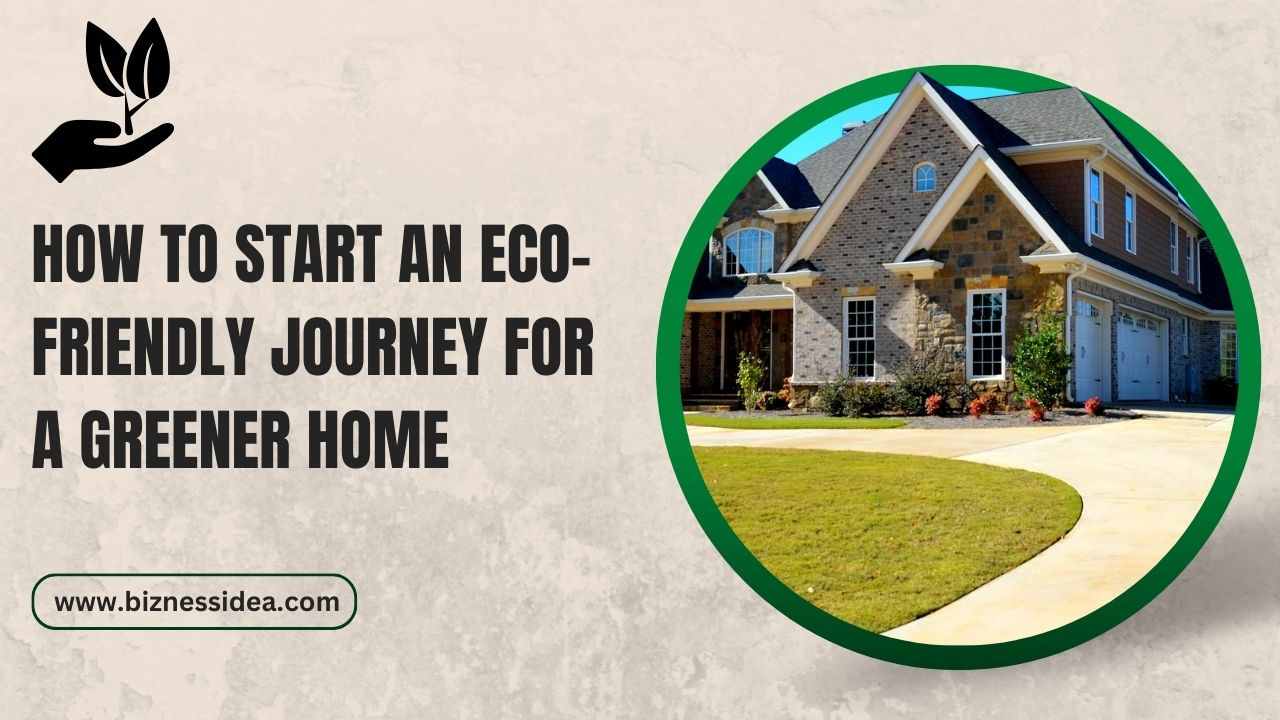 How To Start an Eco-friendly Journey For a Greener Home