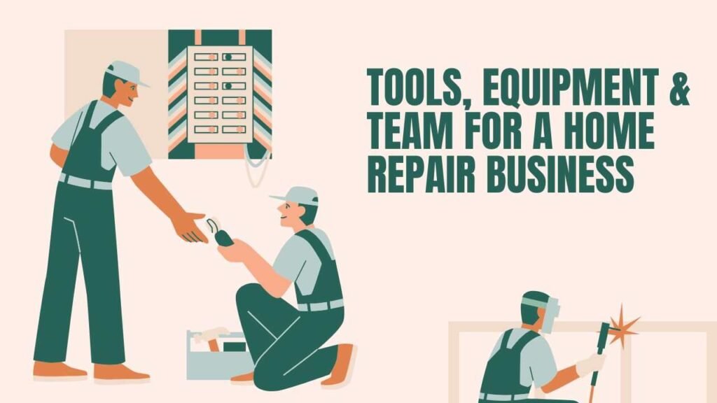 Tools, Equipment & Team for Starting a Home Repair business