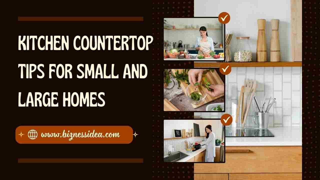 Kitchen Countertop Tips for small and large homes