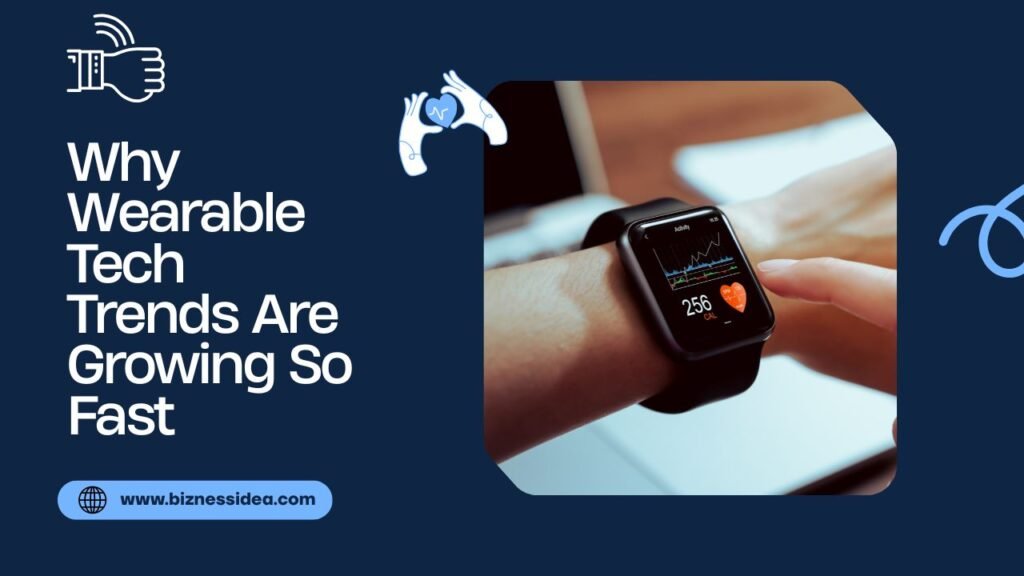 Why Wearable Tech Trends Are Growing Fast